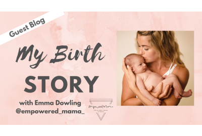 My Birth Story by Emma Dowling, Empowered Mama